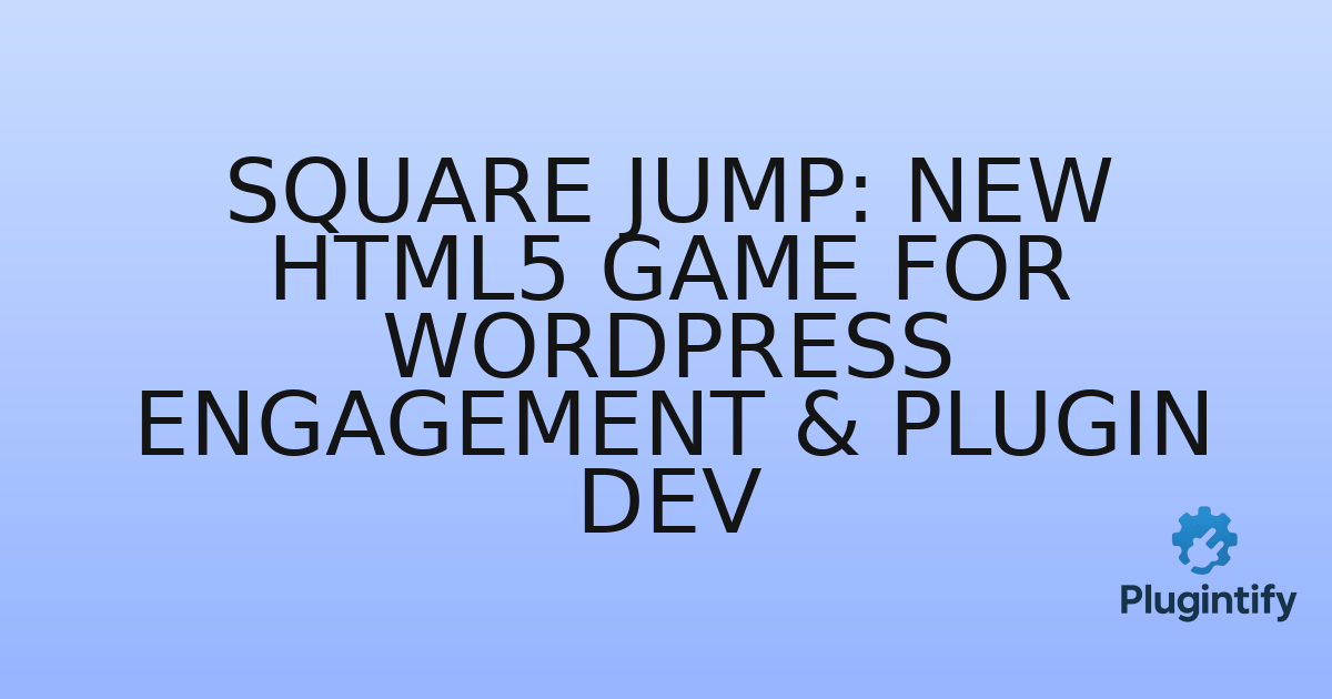 You are currently viewing Square Jump: New HTML5 Game for WordPress Engagement & Plugin Dev