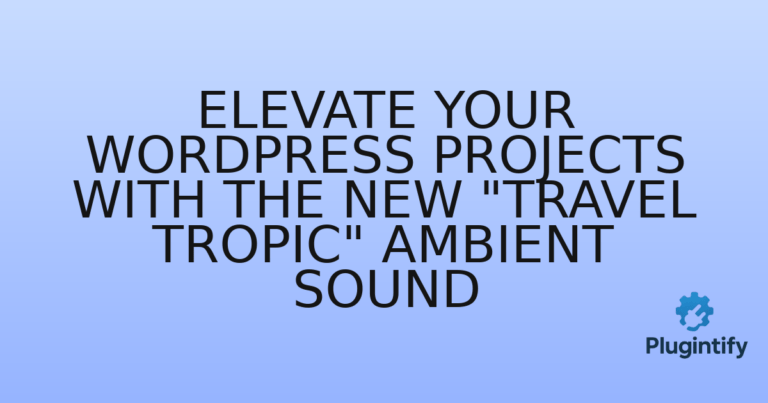 Read more about the article Elevate Your WordPress Projects with the New “Travel Tropic” Ambient Sound