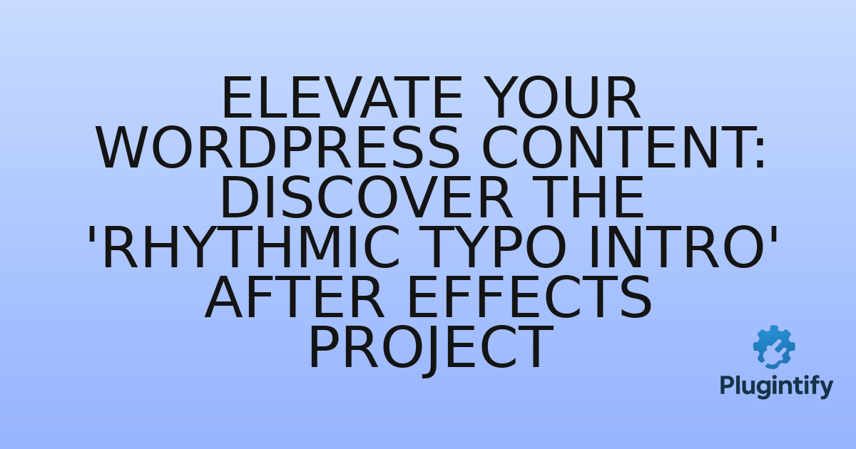 You are currently viewing Elevate Your WordPress Content: Discover the ‘Rhythmic Typo Intro’ After Effects Project