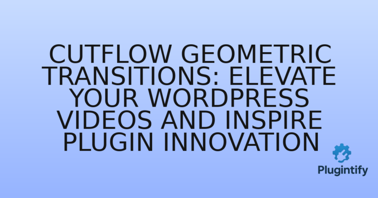 Read more about the article CutFlow Geometric Transitions: Elevate Your WordPress Videos and Inspire Plugin Innovation