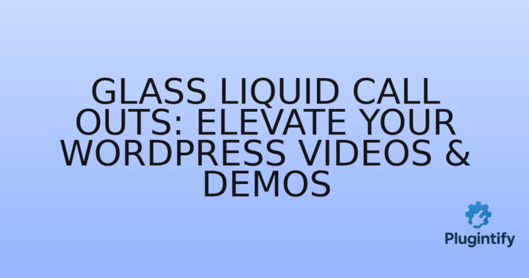 Read more about the article Glass Liquid Call Outs: Elevate Your WordPress Videos & Demos