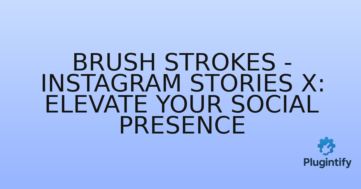 You are currently viewing Brush Strokes – Instagram Stories X: Elevate Your Social Presence