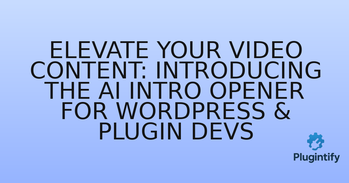 You are currently viewing Elevate Your Video Content: Introducing the AI Intro Opener for WordPress & Plugin Devs