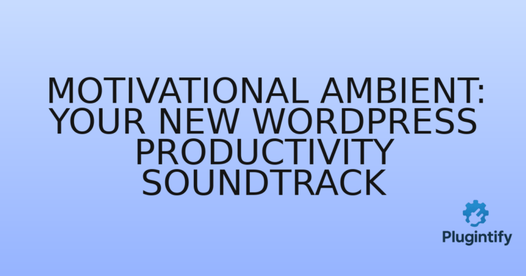 Read more about the article Motivational Ambient: Your New WordPress Productivity Soundtrack