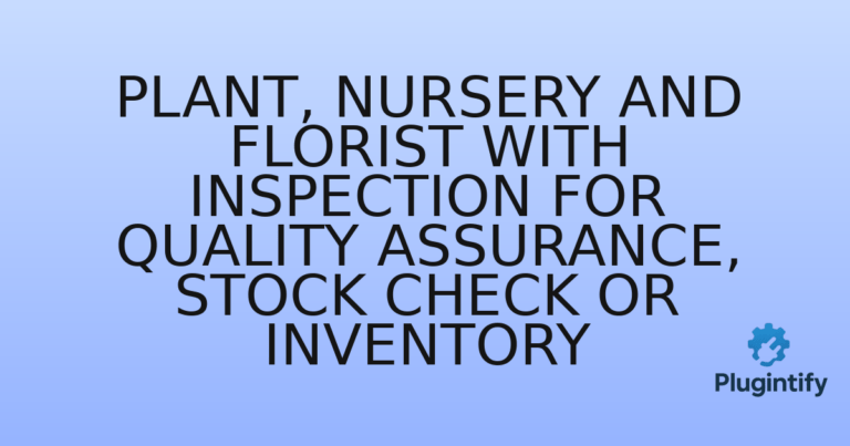 Read more about the article Plant, nursery and florist with inspection for quality assurance, stock check or inventory