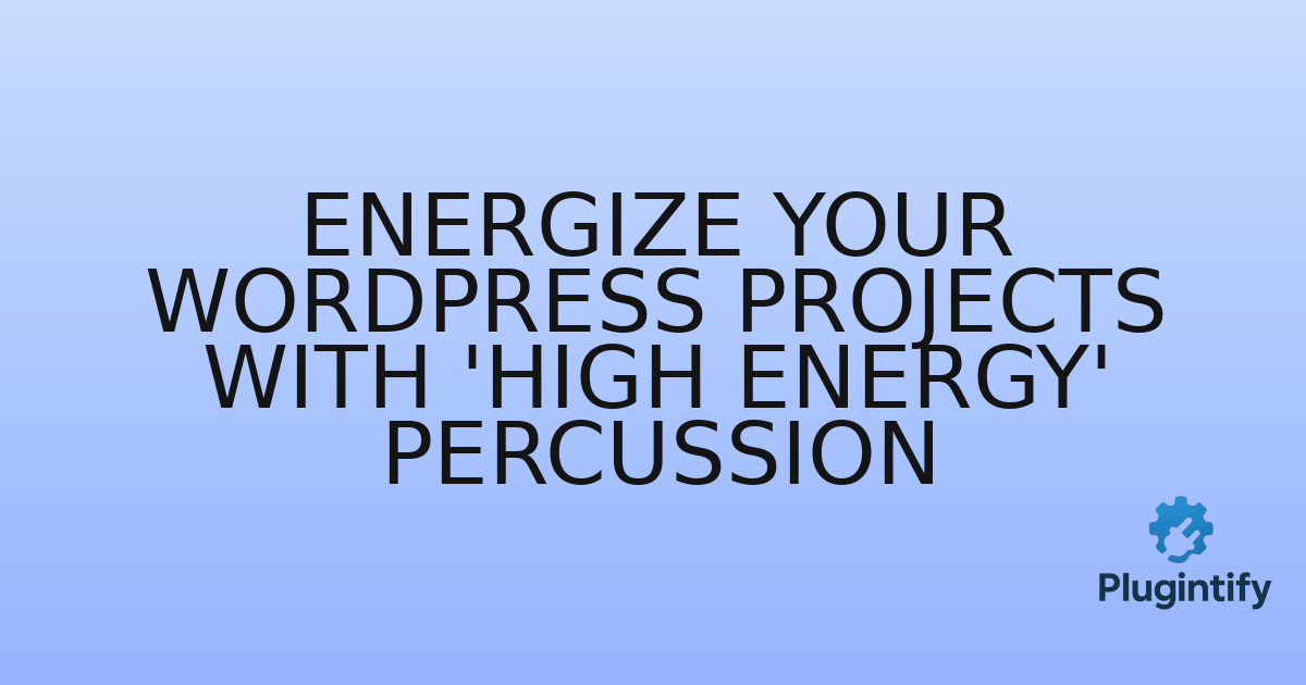 You are currently viewing Energize Your WordPress Projects with ‘High Energy’ Percussion