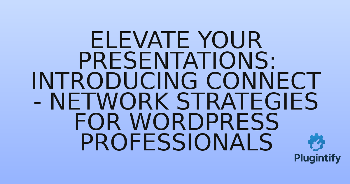 You are currently viewing Elevate Your Presentations: Introducing Connect – Network Strategies for WordPress Professionals