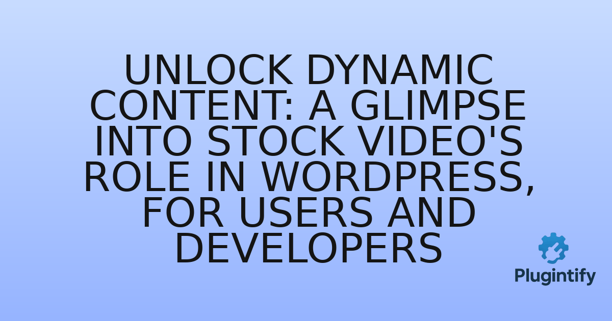 You are currently viewing Unlock Dynamic Content: A Glimpse into Stock Video’s Role in WordPress, for Users and Developers