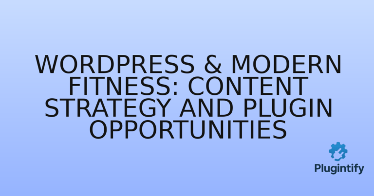Read more about the article WordPress & Modern Fitness: Content Strategy and Plugin Opportunities