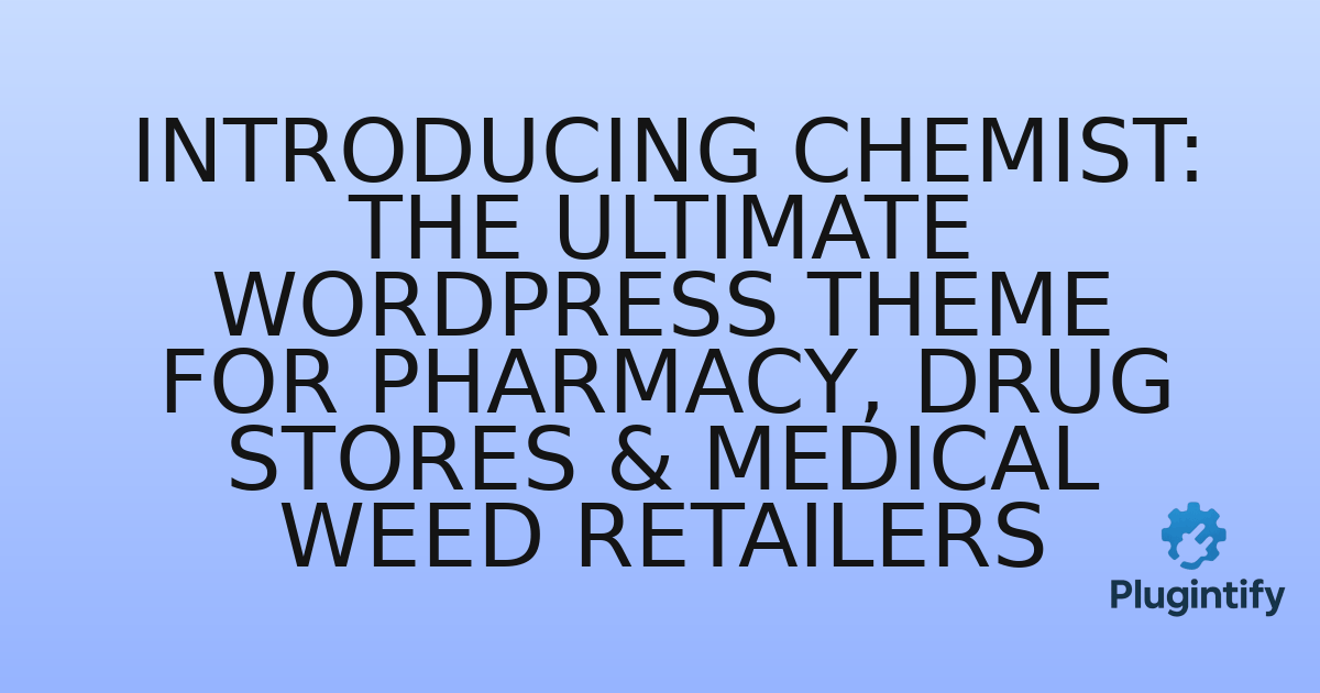 You are currently viewing Introducing Chemist: The Ultimate WordPress Theme for Pharmacy, Drug Stores & Medical Weed Retailers