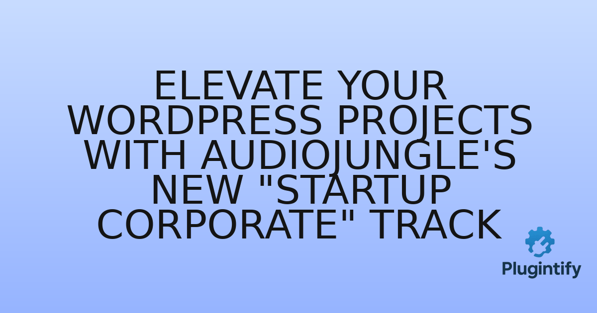 You are currently viewing Elevate Your WordPress Projects with Audiojungle’s New “Startup Corporate” Track