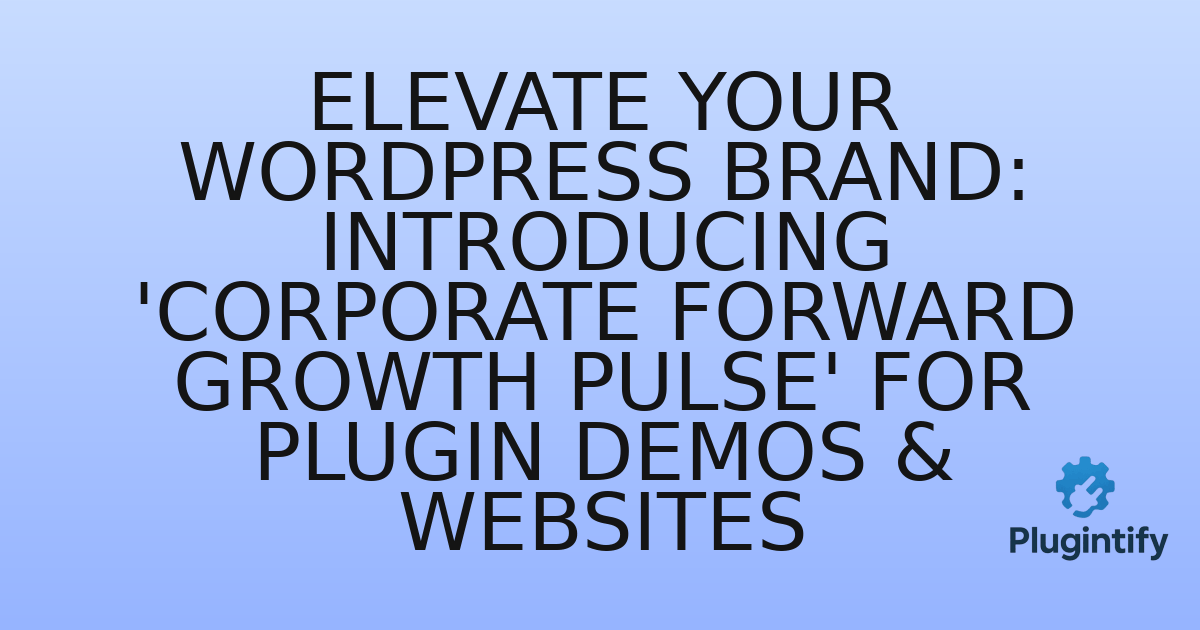 You are currently viewing Elevate Your WordPress Brand: Introducing ‘Corporate Forward Growth Pulse’ for Plugin Demos & Websites