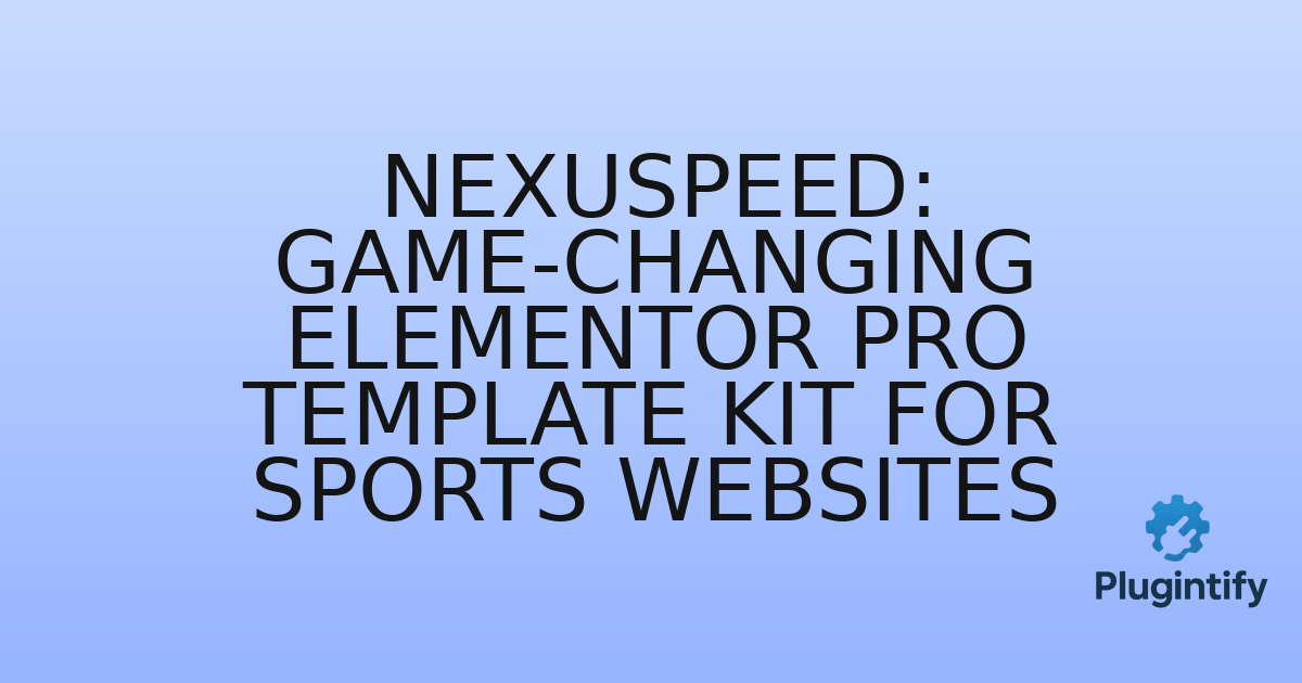 You are currently viewing NexuSpeed: Game-Changing Elementor Pro Template Kit for Sports Websites