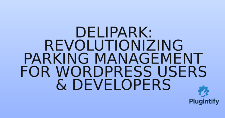 Read more about the article DeliPark: Revolutionizing Parking Management for WordPress Users & Developers