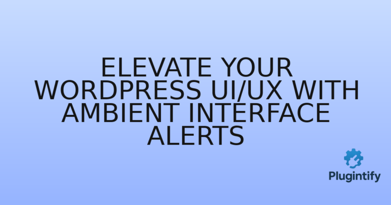Read more about the article Elevate Your WordPress UI/UX with Ambient Interface Alerts