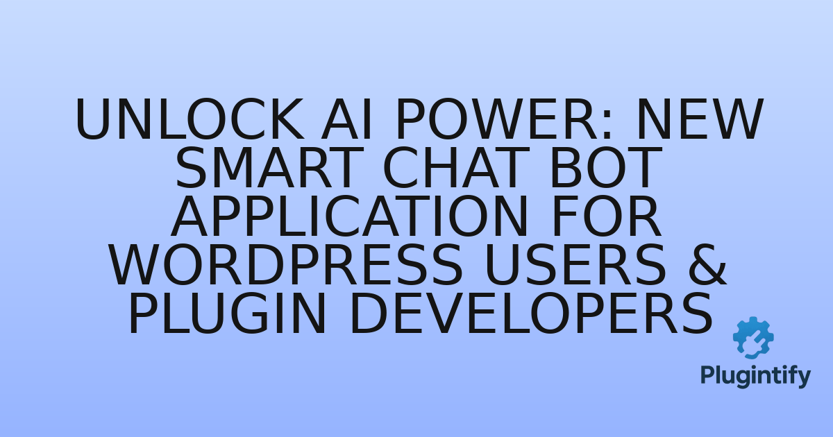 You are currently viewing Unlock AI Power: New Smart Chat Bot Application for WordPress Users & Plugin Developers