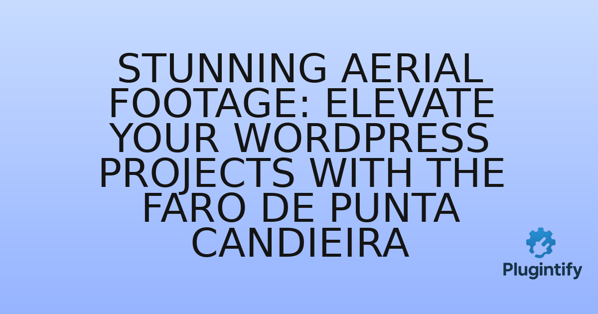 You are currently viewing Stunning Aerial Footage: Elevate Your WordPress Projects with the Faro de Punta Candieira