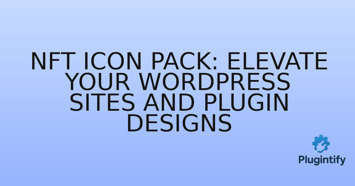 You are currently viewing NFT Icon Pack: Elevate Your WordPress Sites and Plugin Designs