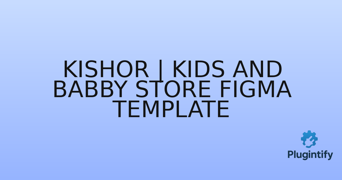 You are currently viewing Kishor | Kids and Babby Store Figma Template