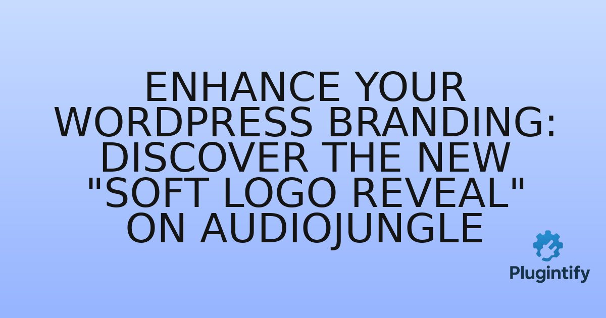 You are currently viewing Enhance Your WordPress Branding: Discover the New “Soft Logo Reveal” on Audiojungle