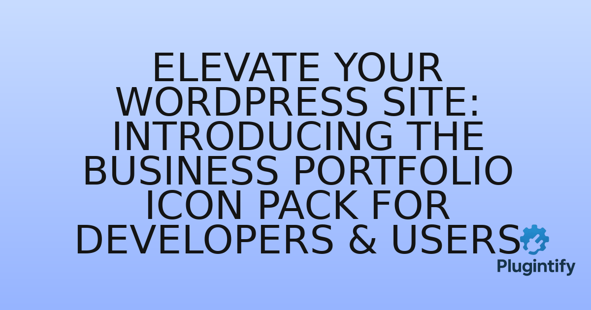 You are currently viewing Elevate Your WordPress Site: Introducing the Business Portfolio Icon Pack for Developers & Users