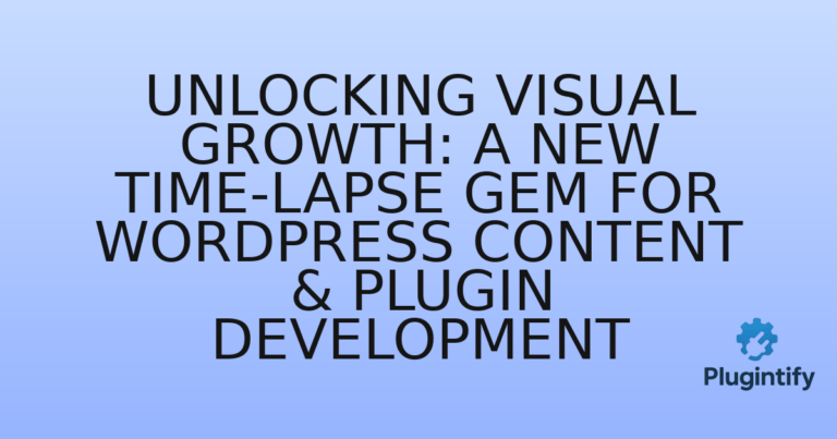 Read more about the article Unlocking Visual Growth: A New Time-Lapse Gem for WordPress Content & Plugin Development