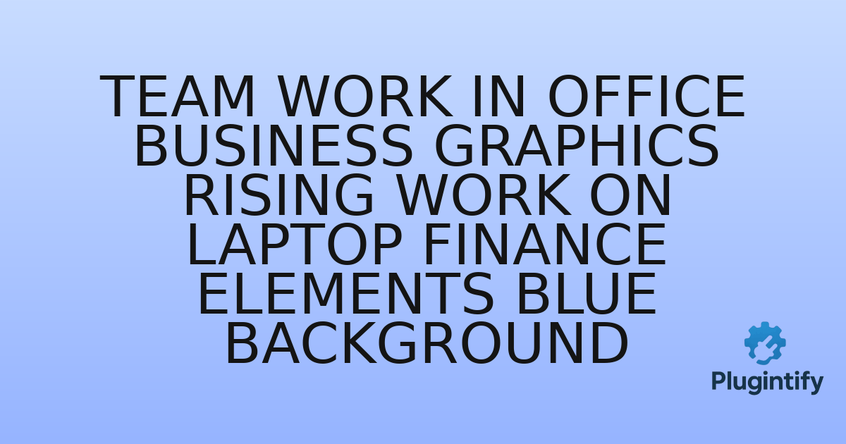 You are currently viewing Team Work In Office Business Graphics Rising Work On Laptop Finance Elements Blue Background