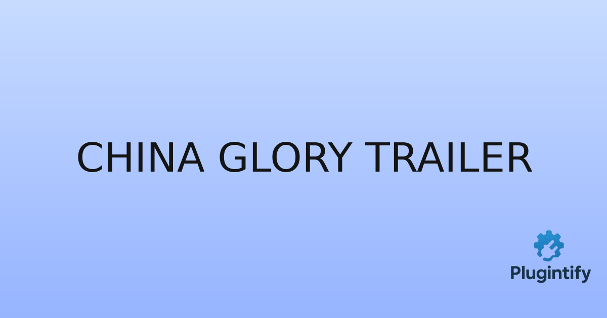 You are currently viewing China Glory Trailer