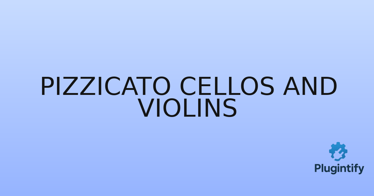 You are currently viewing Pizzicato Cellos and Violins