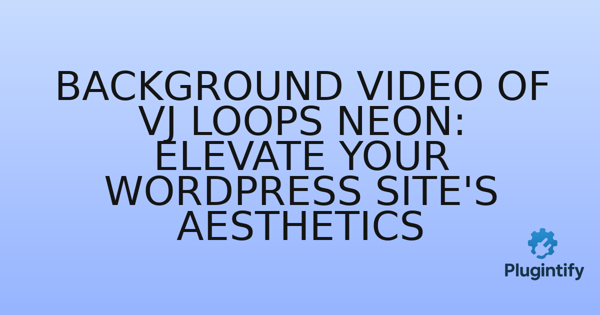 You are currently viewing Background video of Vj Loops Neon: Elevate Your WordPress Site’s Aesthetics