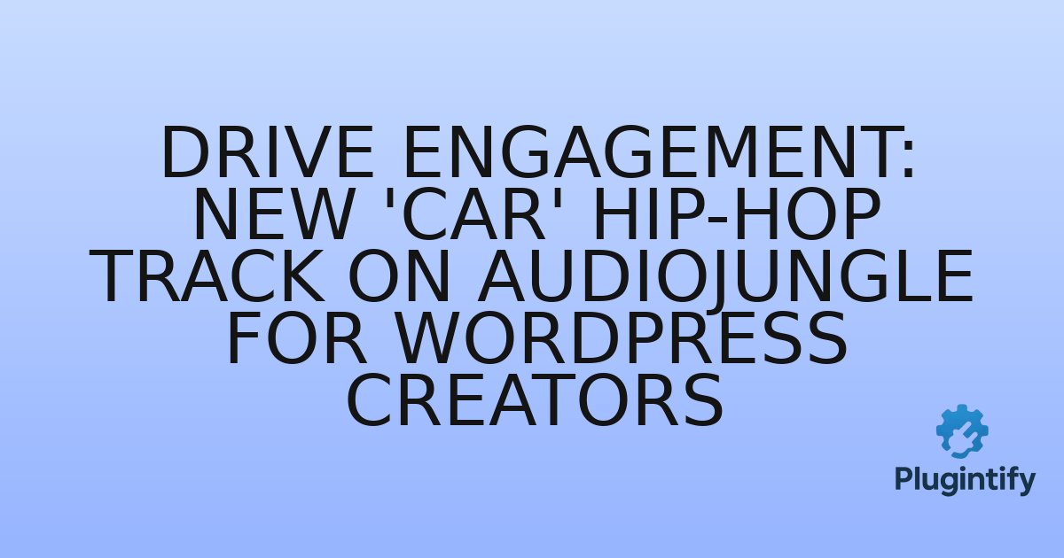 You are currently viewing Drive Engagement: New ‘Car’ Hip-Hop Track on Audiojungle for WordPress Creators