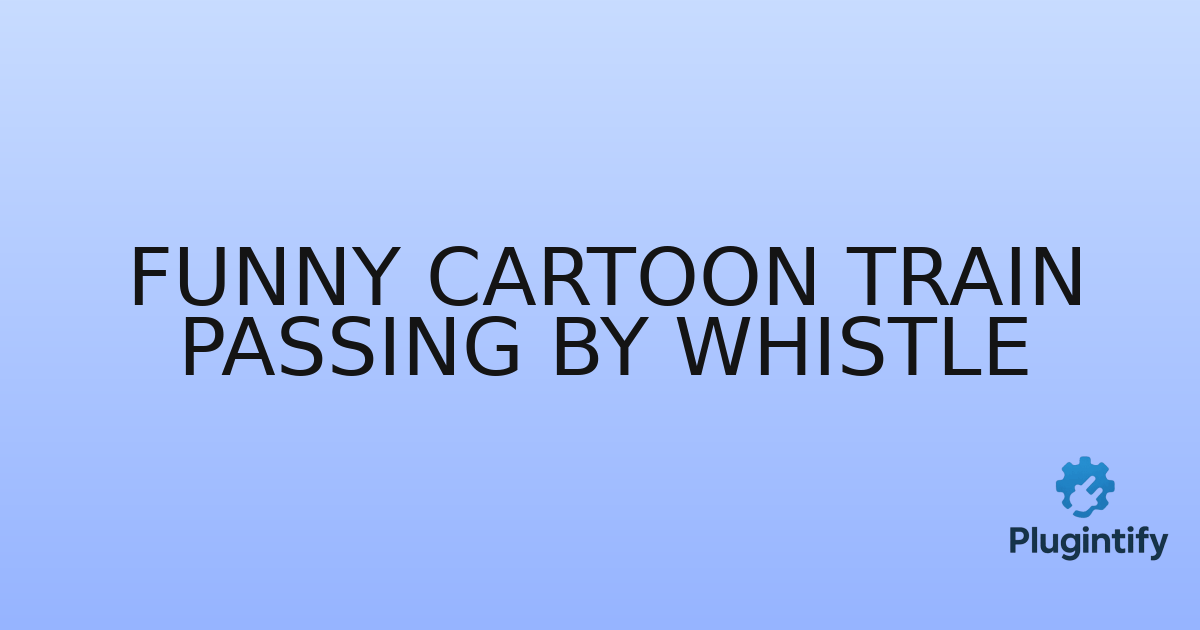 You are currently viewing Funny Cartoon Train Passing By Whistle