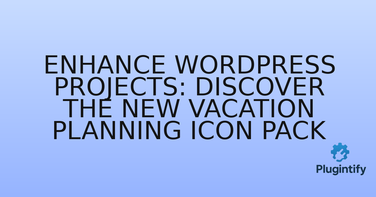 You are currently viewing Enhance WordPress Projects: Discover the New Vacation Planning Icon Pack