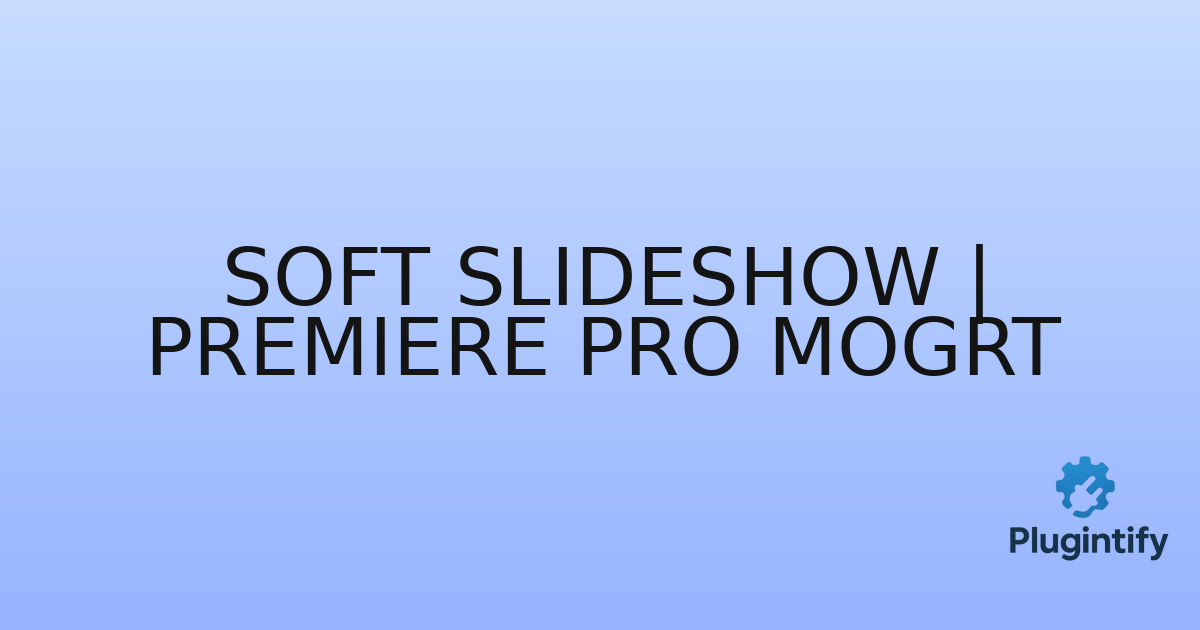 You are currently viewing Soft Slideshow | Premiere Pro MOGRT