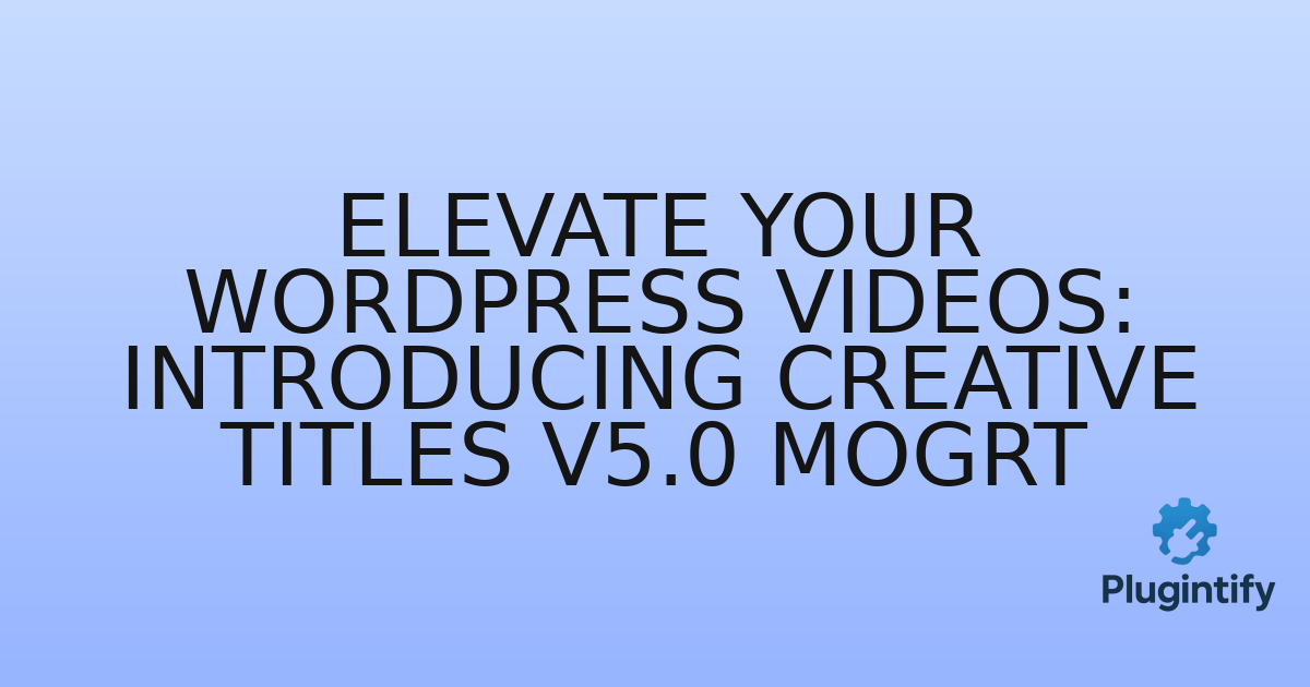 You are currently viewing Elevate Your WordPress Videos: Introducing Creative Titles V5.0 MOGRT