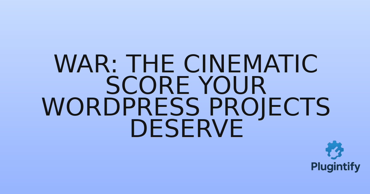 You are currently viewing War: The Cinematic Score Your WordPress Projects Deserve