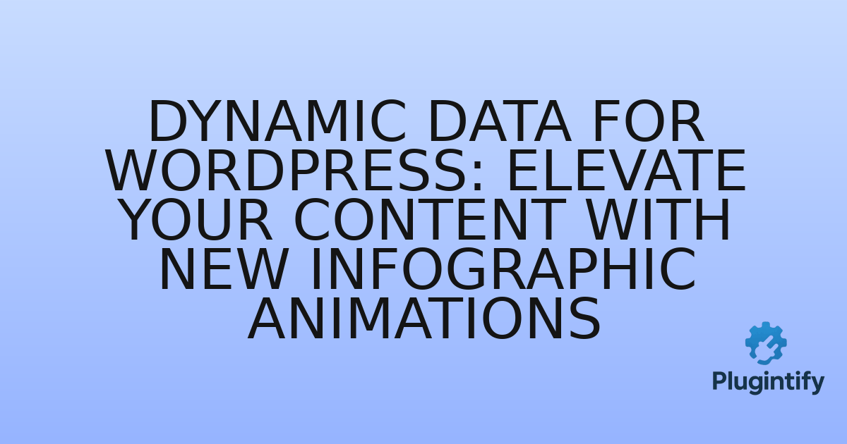 You are currently viewing Dynamic Data for WordPress: Elevate Your Content with New Infographic Animations