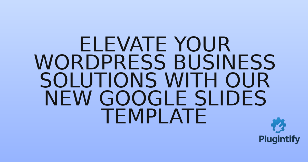 You are currently viewing Elevate Your WordPress Business Solutions with Our New Google Slides Template