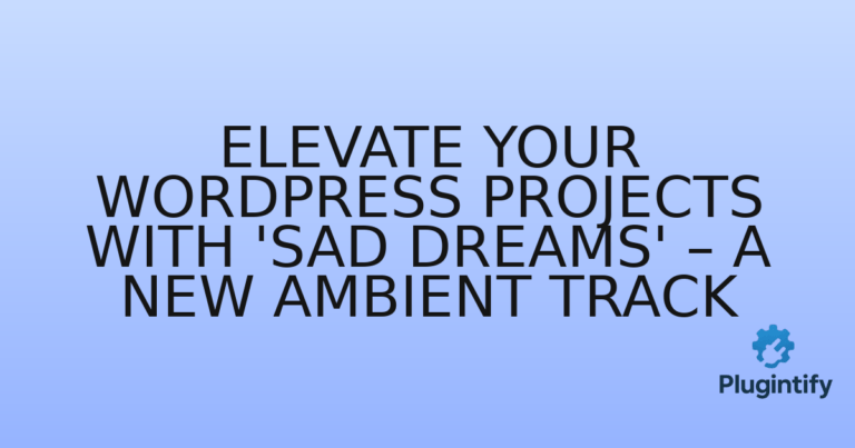 Read more about the article Elevate Your WordPress Projects with ‘Sad Dreams’ – A New Ambient Track