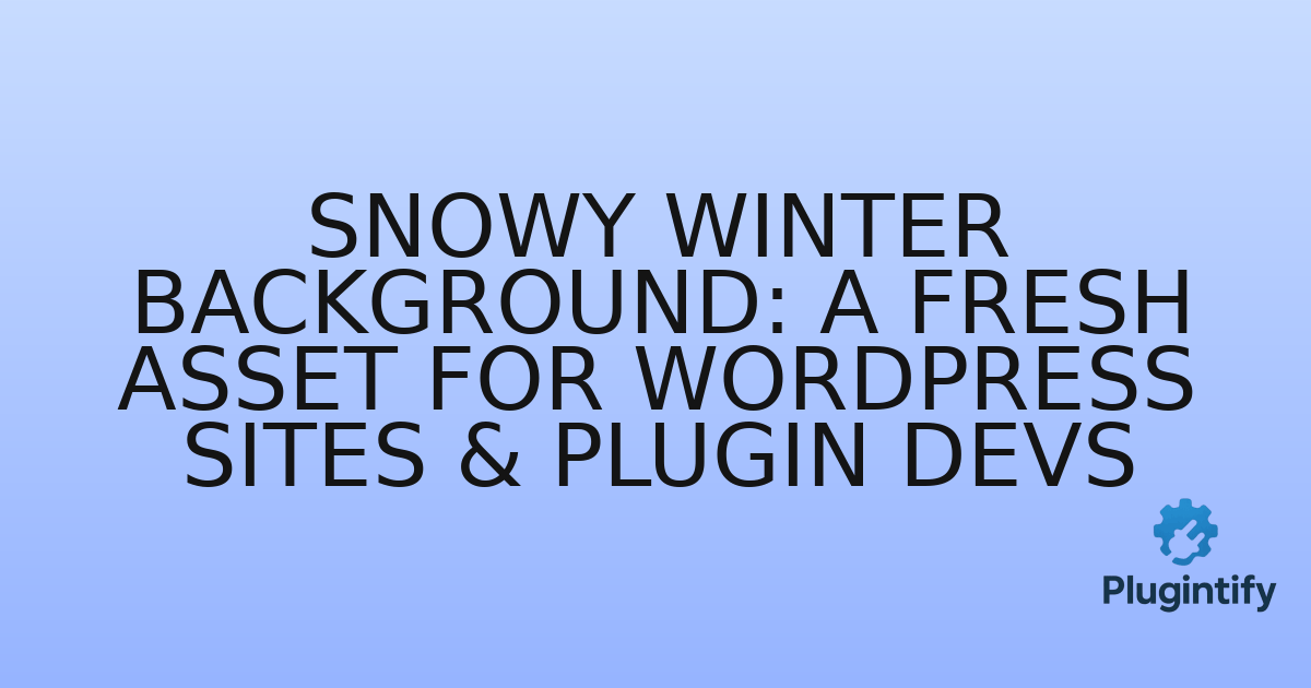 You are currently viewing Snowy Winter Background: A Fresh Asset for WordPress Sites & Plugin Devs