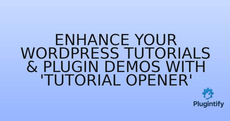 Read more about the article Enhance Your WordPress Tutorials & Plugin Demos with ‘Tutorial Opener’