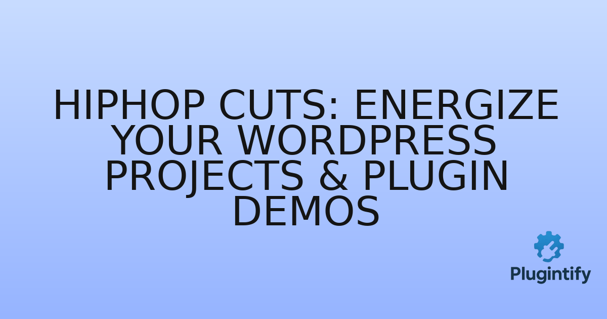 You are currently viewing HipHop Cuts: Energize Your WordPress Projects & Plugin Demos