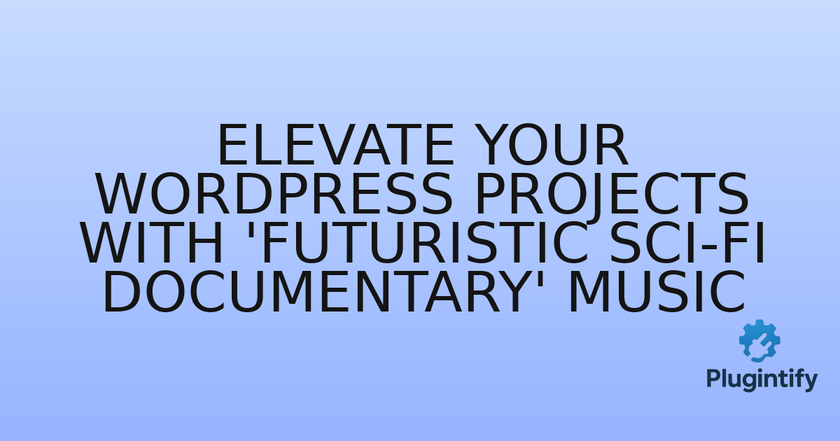 You are currently viewing Elevate Your WordPress Projects with ‘Futuristic Sci-Fi Documentary’ Music