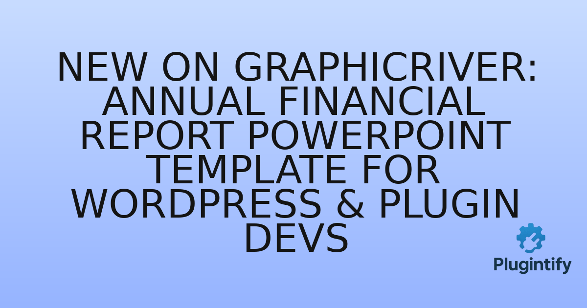 You are currently viewing New on GraphicRiver: Annual Financial Report PowerPoint Template for WordPress & Plugin Devs