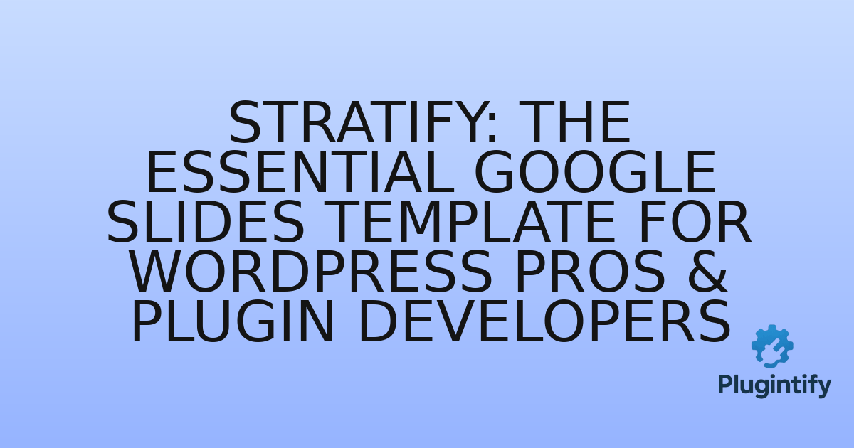 You are currently viewing Stratify: The Essential Google Slides Template for WordPress Pros & Plugin Developers