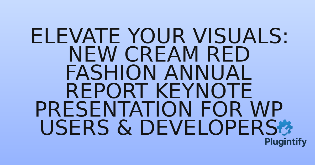 You are currently viewing Elevate Your Visuals: New Cream Red Fashion Annual Report Keynote Presentation for WP Users & Developers