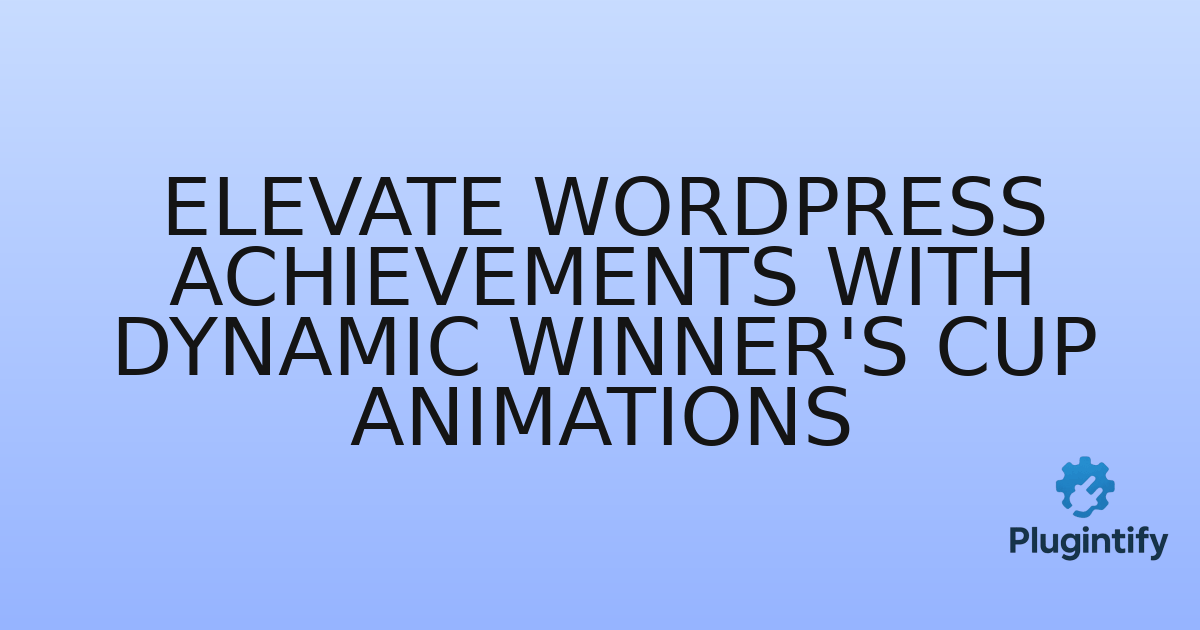 You are currently viewing Elevate WordPress Achievements with Dynamic Winner’s Cup Animations