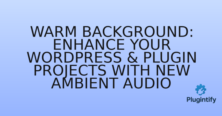 Read more about the article Warm Background: Enhance Your WordPress & Plugin Projects with New Ambient Audio
