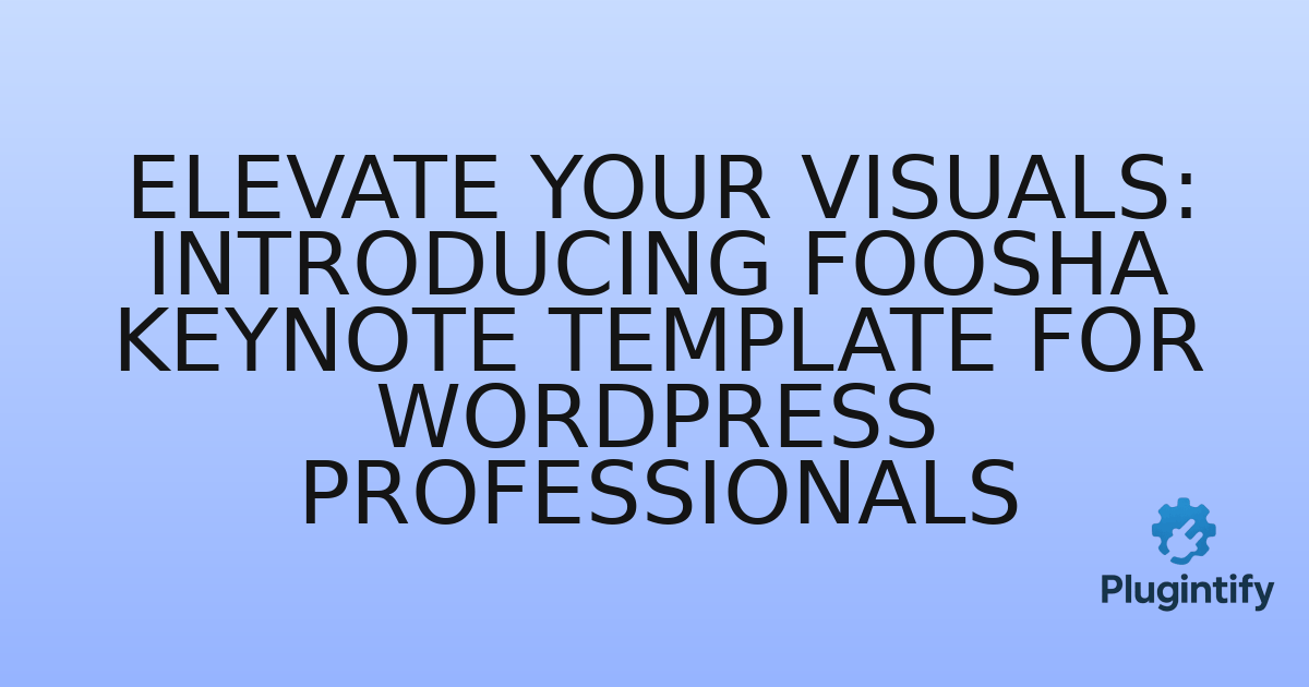 You are currently viewing Elevate Your Visuals: Introducing Foosha Keynote Template for WordPress Professionals