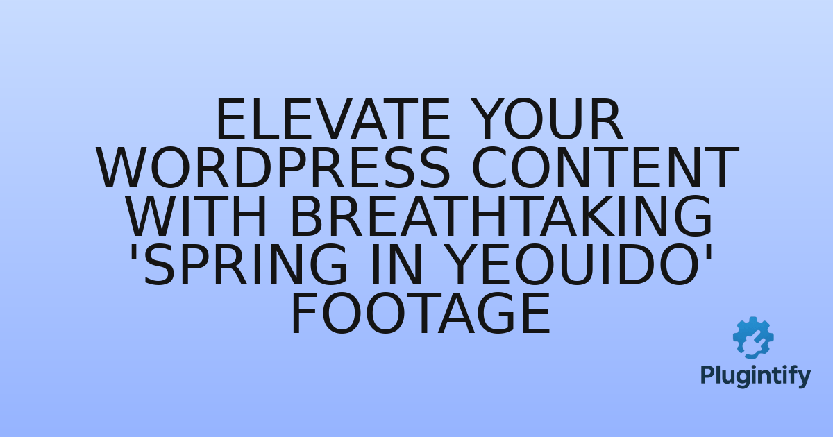 You are currently viewing Elevate Your WordPress Content with Breathtaking ‘Spring in Yeouido’ Footage